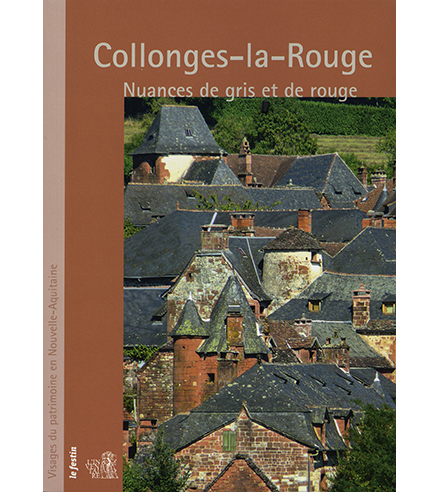 Collonges-la-Rouge : Nuances de gris et de rouge, Collection Visages du Patrimoine en Nouvelle-Aquitaine, Le Festin, 2022