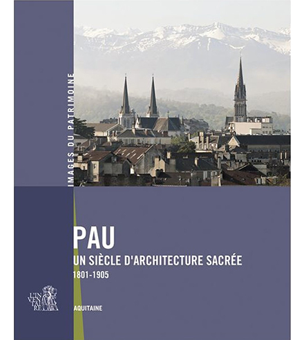 Pau, un siècle d'architecture sacrée (1801-1905)