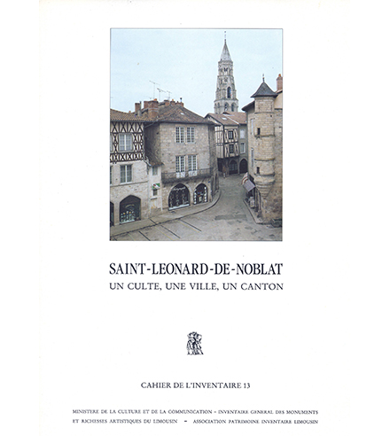 Saint-Léonard-de-Noblat : un culte, une ville, un canton