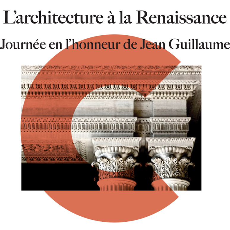 L’architecture à la Renaissance – Journée en l’honneur de Jean Guillaume