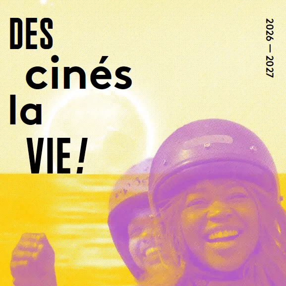 Des cinés, la vie ! Édition 2026-2027